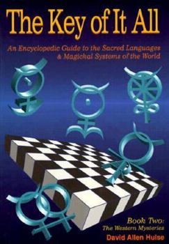 The Key of It All-Book II: An Encyclopedic Guide to the Sacred Languages & Magical Systems of the World
