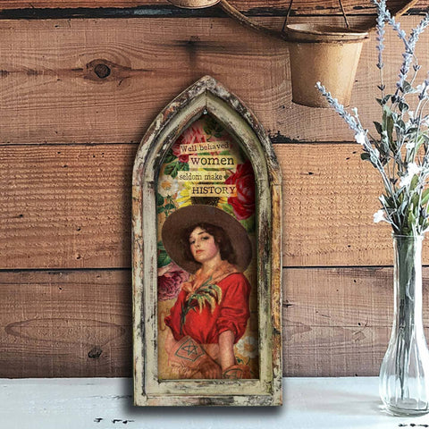 Well Behaved Women Seldom Make History- 10" x 23" Arch
