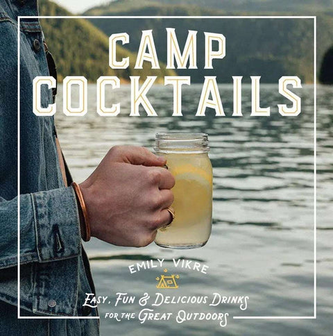 Camp Cocktails: Easy, Fun, and Delicious Drinks for the Great Outdoors-Books-nikal + dust