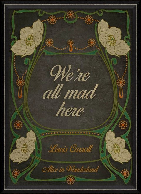 We’re All Mad Here Art Nouveau - Framed Under Glass - 18” x 25